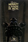 Abraham Merritt - Le monstre de m�tal